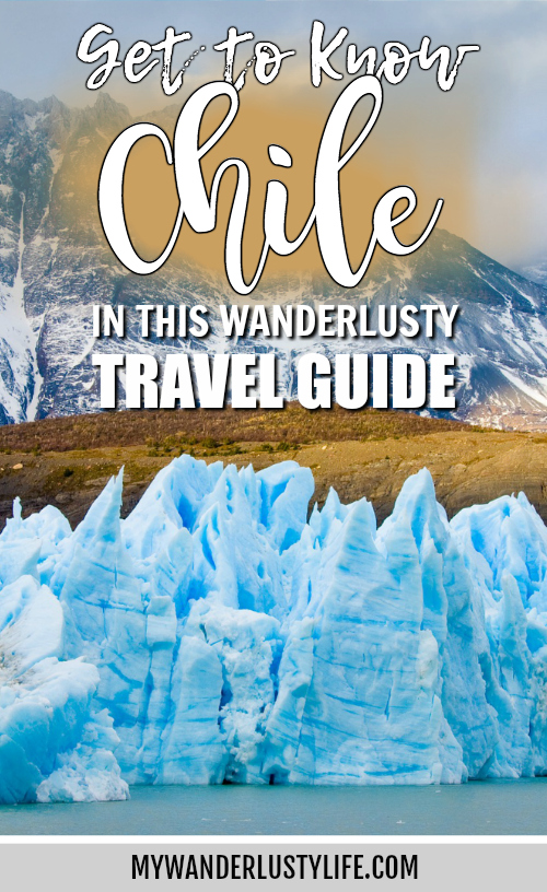 My Wanderlusty Chile Travel Guide Know Before You Go!