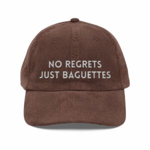 No Regrets Just Baguettes Embroidered Vintage Corduroy Cap
